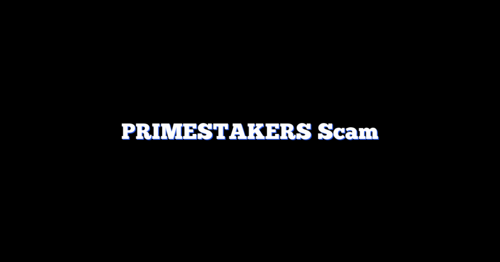 PRIMESTAKERS Scam