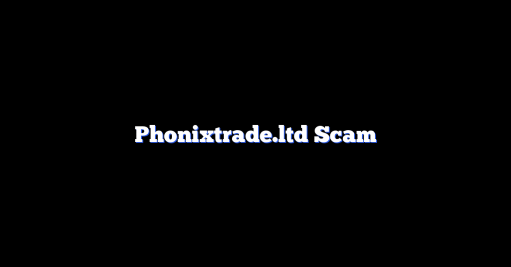 Phonixtrade.ltd Scam