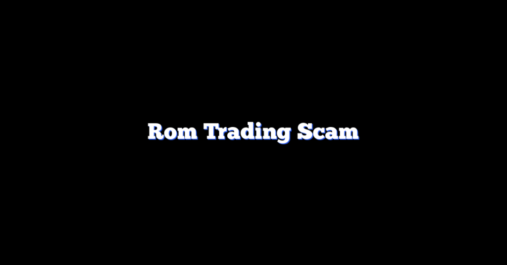 Rom Trading Scam