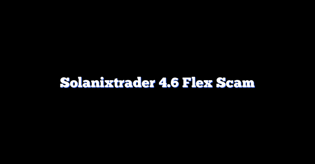 Solanixtrader 4.6 Flex Scam