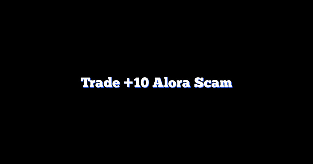 Trade +10 Alora Scam