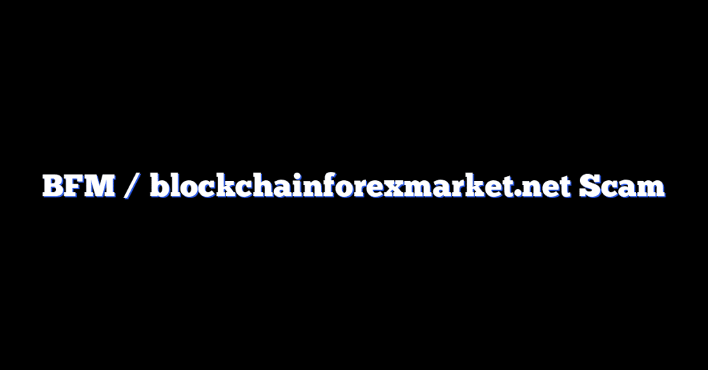 BFM / blockchainforexmarket.net Scam