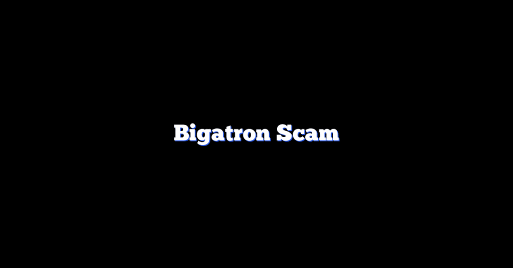Bigatron Scam