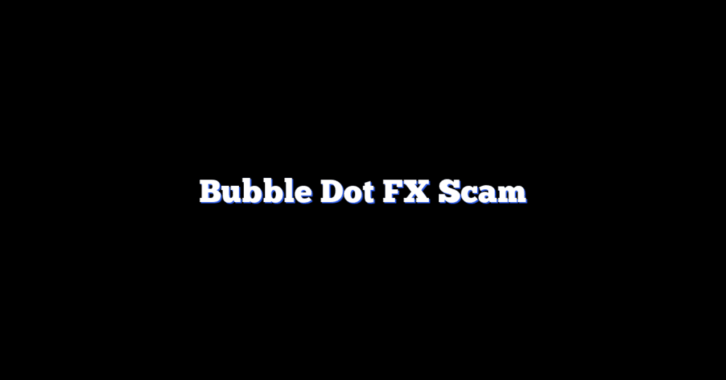 Bubble Dot FX Scam