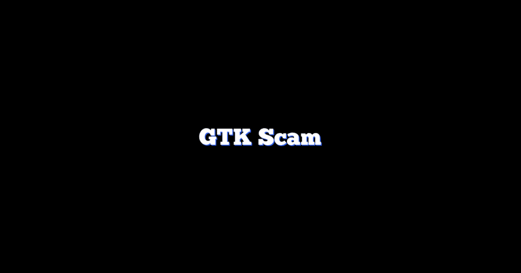 GTK Scam