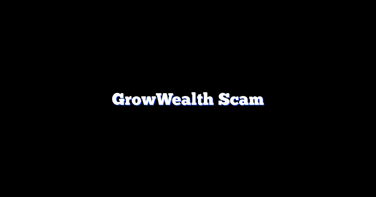 GrowWealth Scam