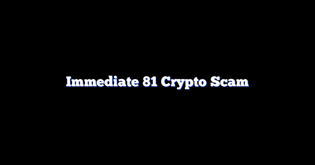 Immediate 81 Crypto Scam