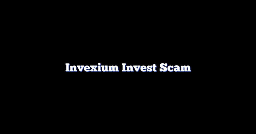 Invexium Invest Scam