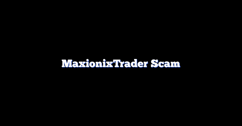 MaxionixTrader Scam