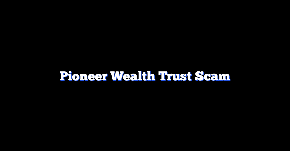 Pioneer Wealth Trust Scam