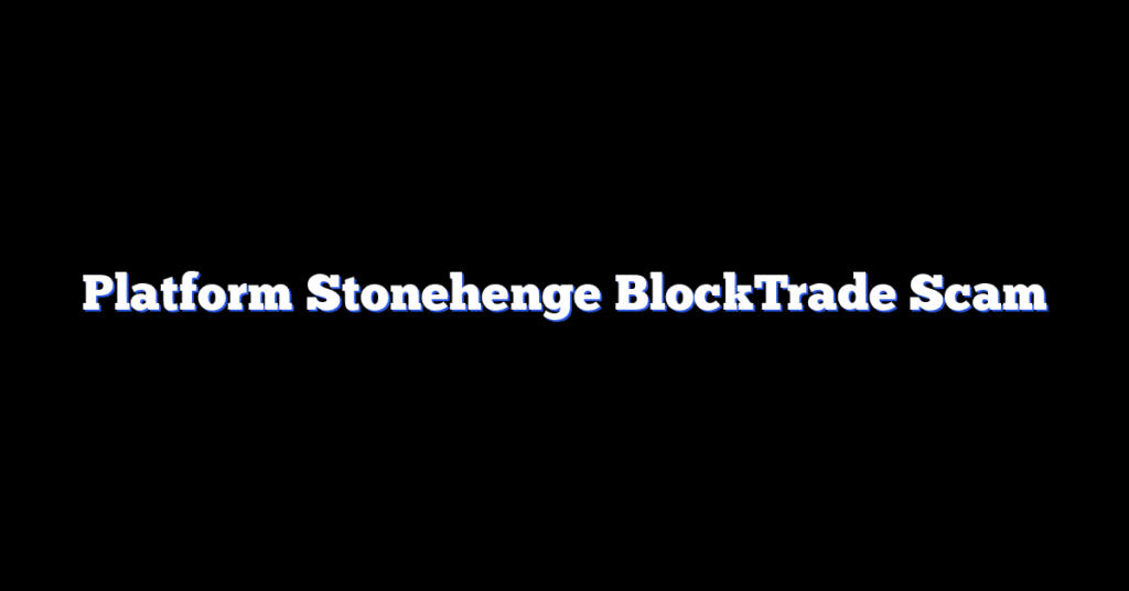 Platform Stonehenge BlockTrade Scam
