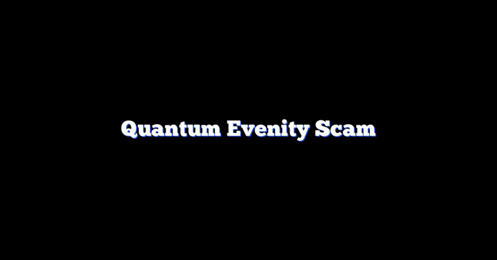 Quantum Evenity Scam