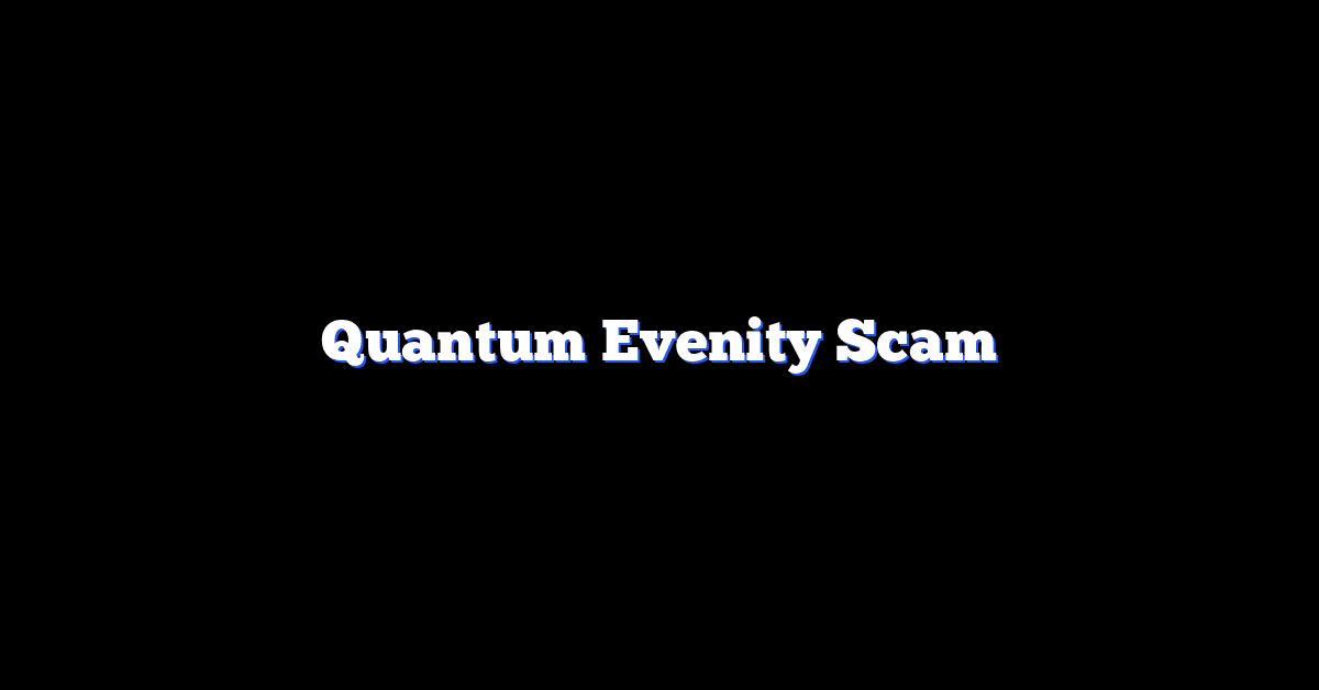 Quantum Evenity Scam