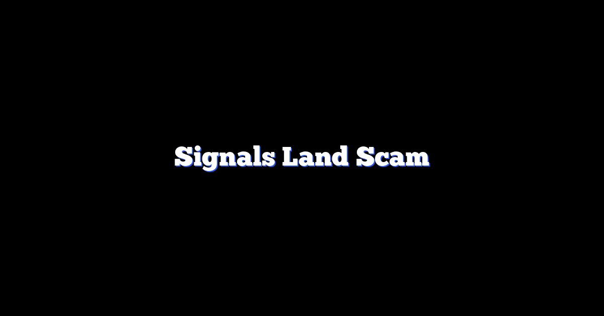 Signals Land Scam