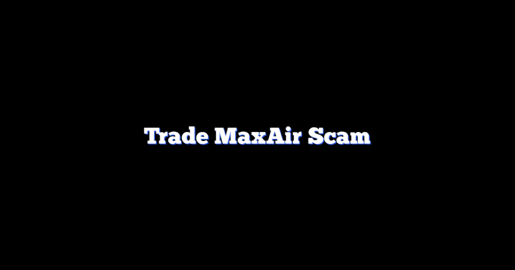 Trade MaxAir Scam