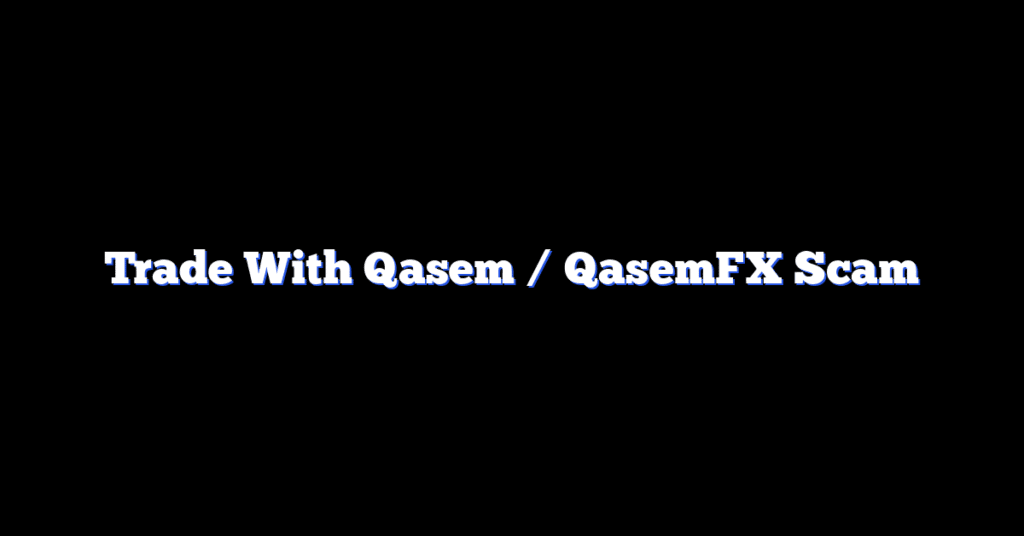 Trade With Qasem / QasemFX Scam