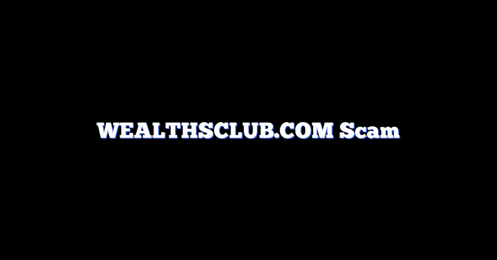 WEALTHSCLUB.COM Scam