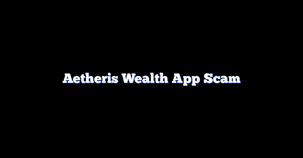 Aetheris Wealth App Scam