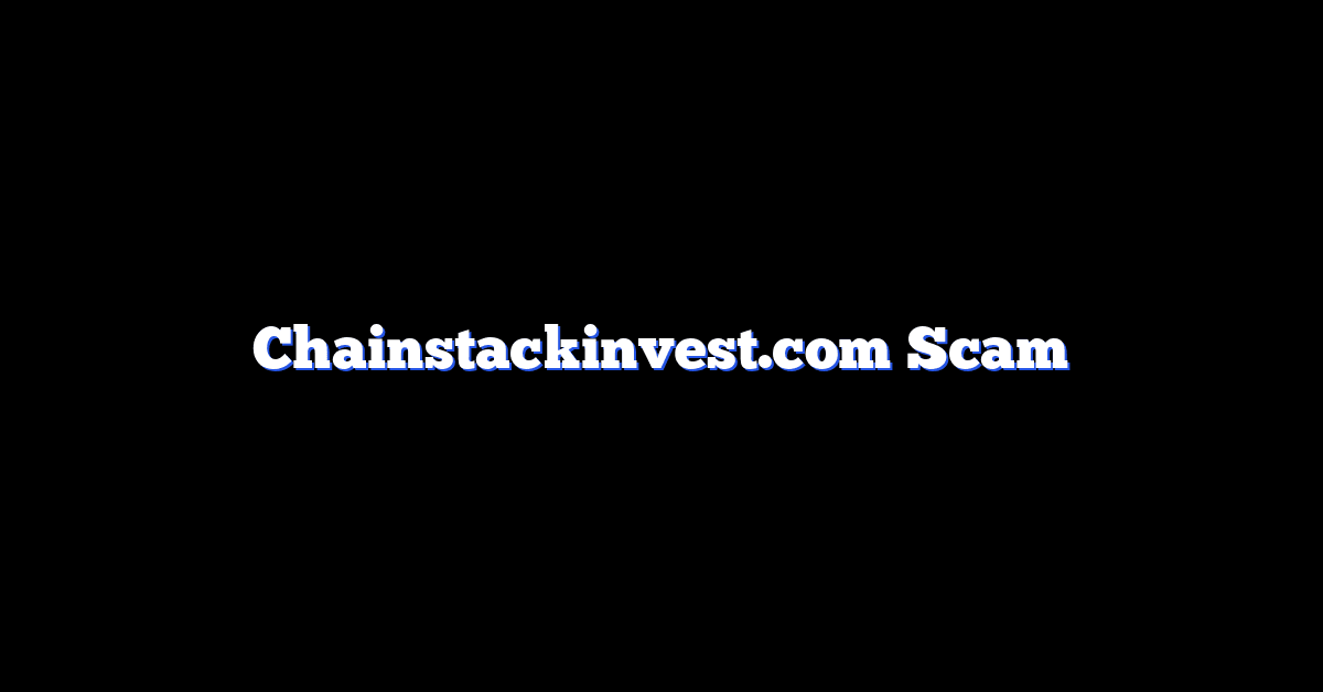 Chainstackinvest.com Scam