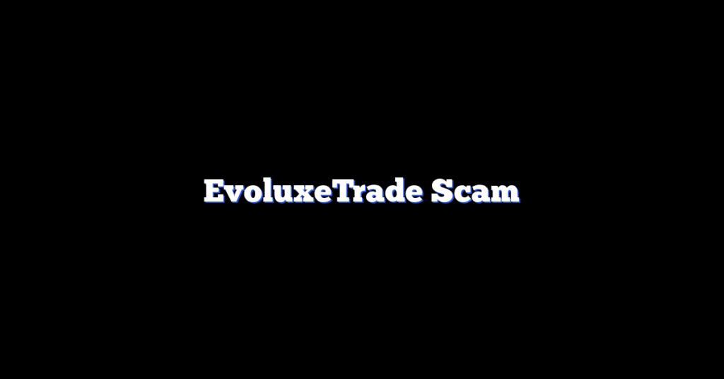EvoluxeTrade Scam
