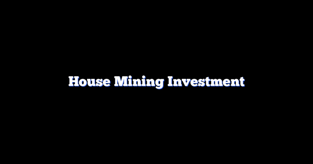 House Mining Investment
