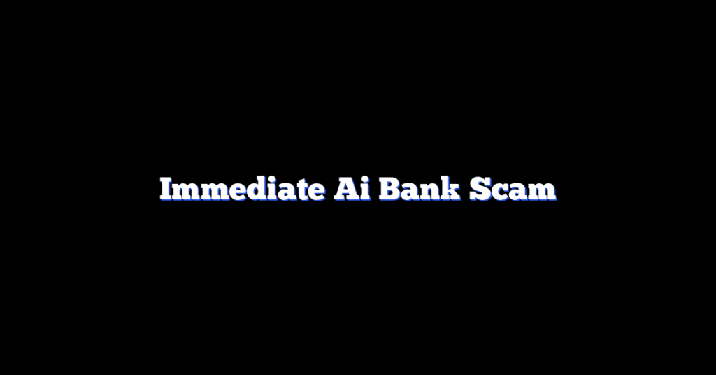 Immediate Ai Bank Scam