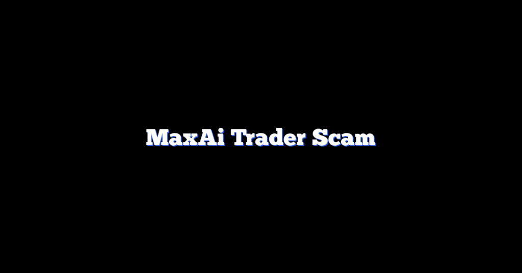 MaxAi Trader Scam
