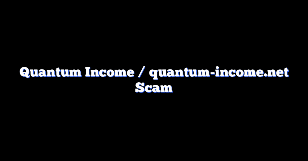 Quantum Income / quantum-income.net Scam
