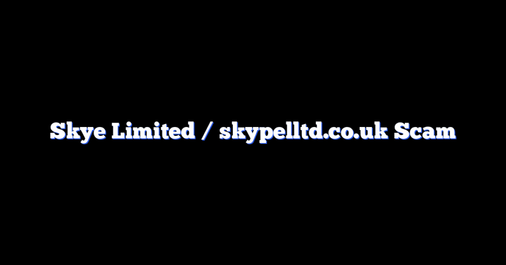 Skye Limited / skypelltd.co.uk Scam