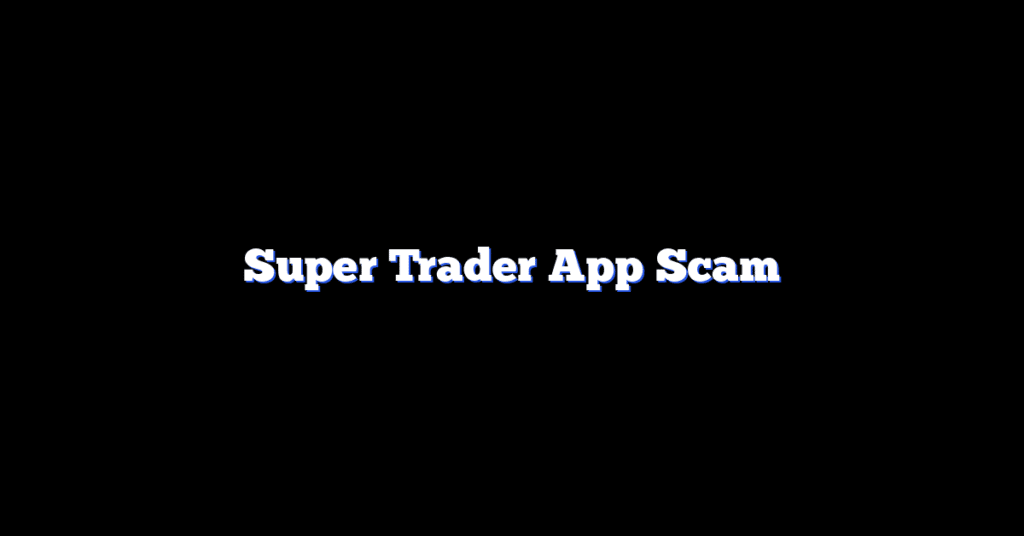 Super Trader App Scam