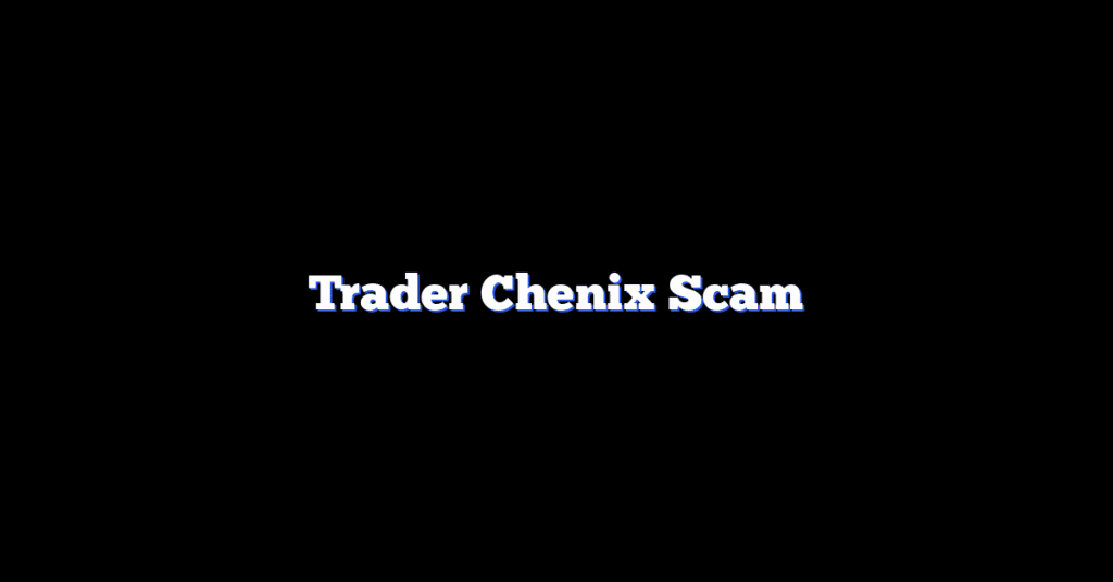 Trader Chenix Scam
