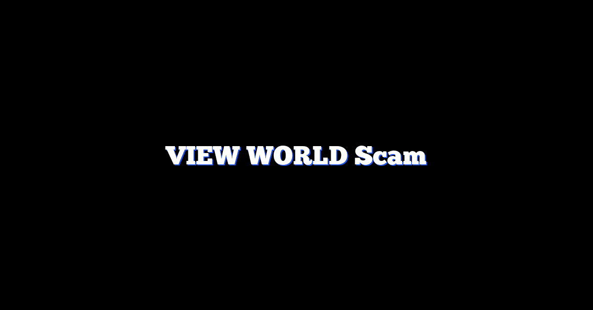 VIEW WORLD Scam