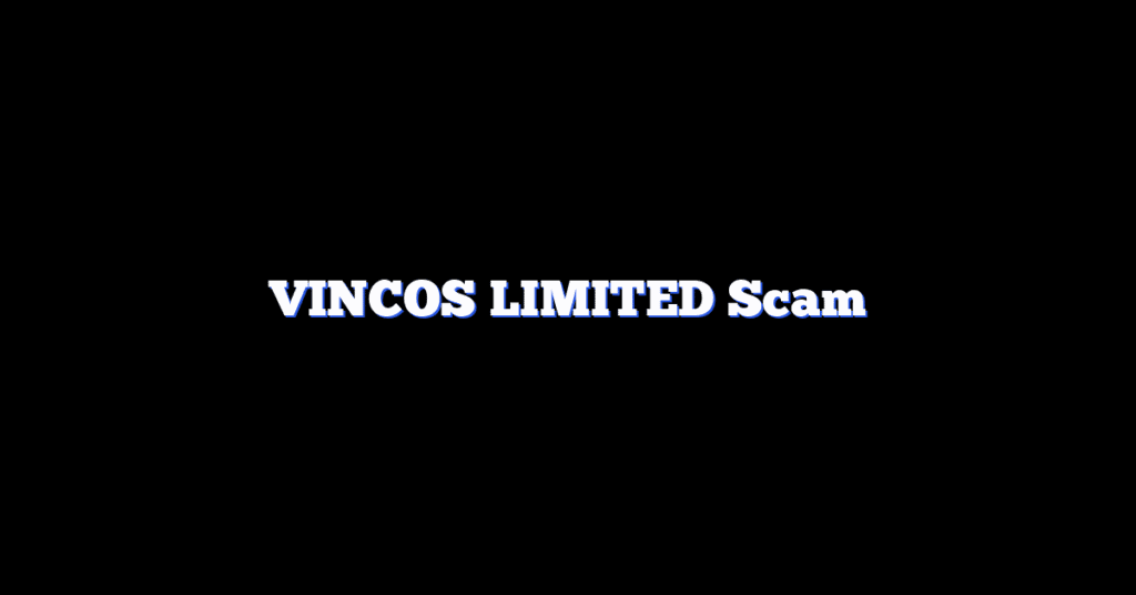 VINCOS LIMITED Scam