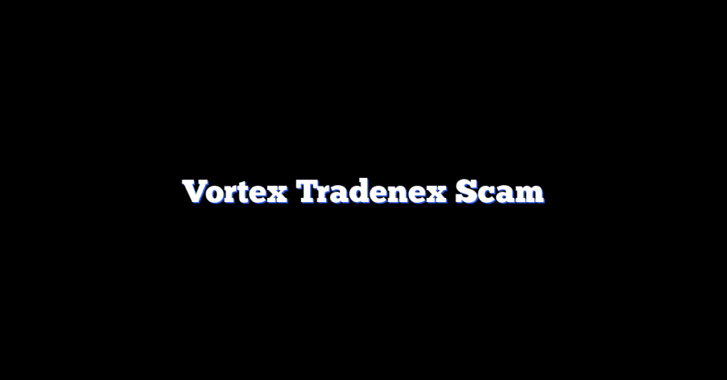 Vortex Tradenex Scam