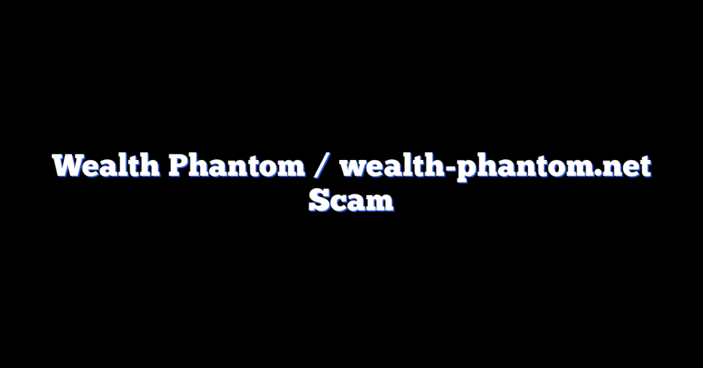 Wealth Phantom / wealth-phantom.net Scam