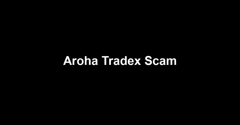 Aroha Tradex Scam