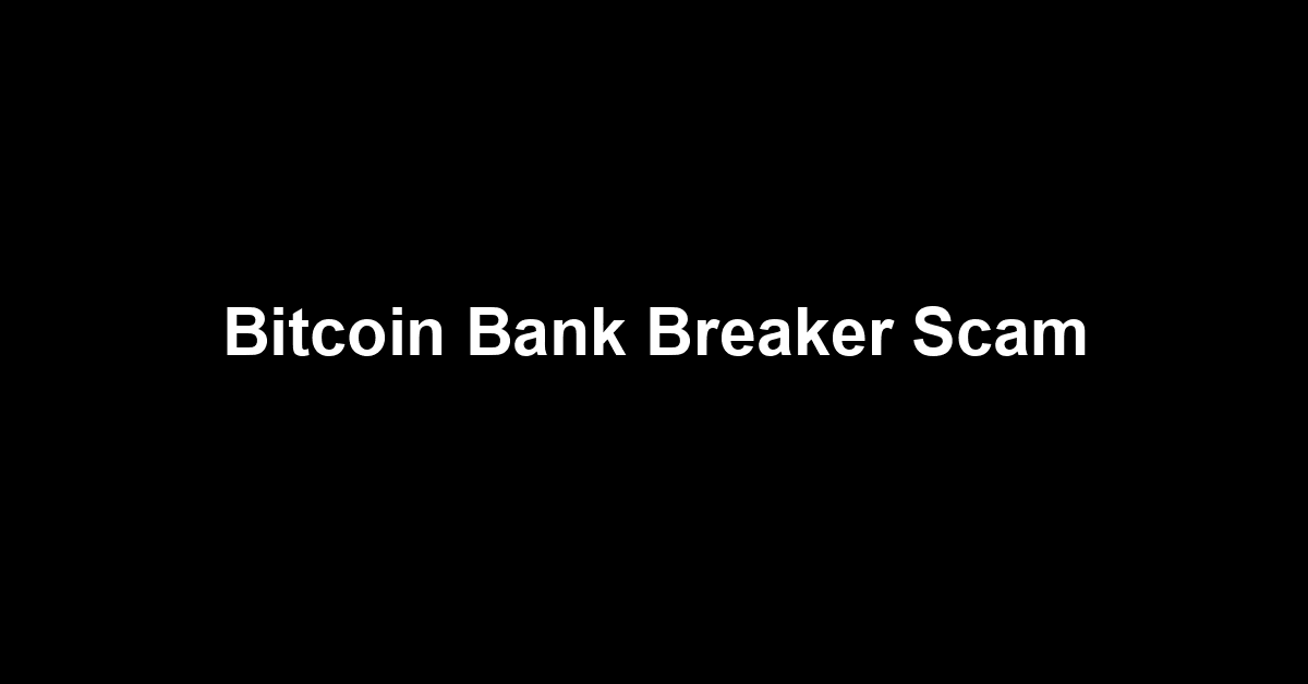 Bitcoin Bank Breaker Scam