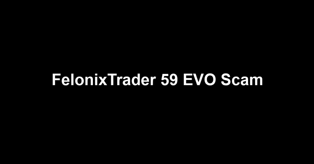FelonixTrader 59 EVO Scam