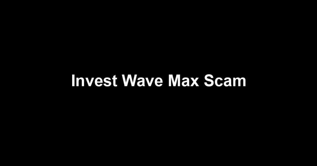Invest Wave Max Scam