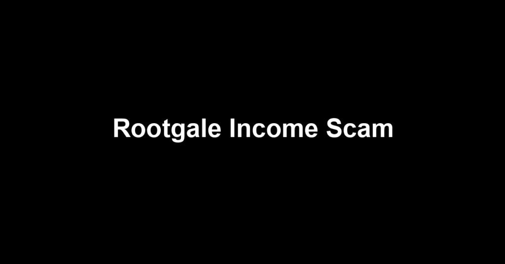 Rootgale Income Scam