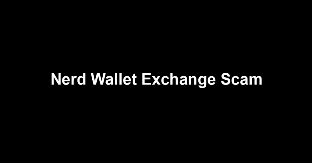 Nerd Wallet Exchange Scam