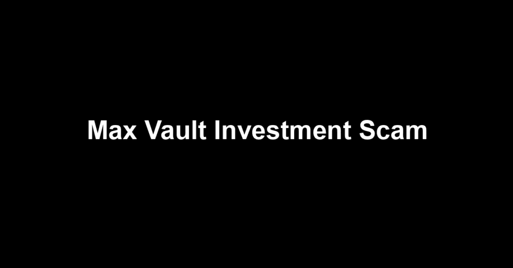 Max Vault Investment Scam