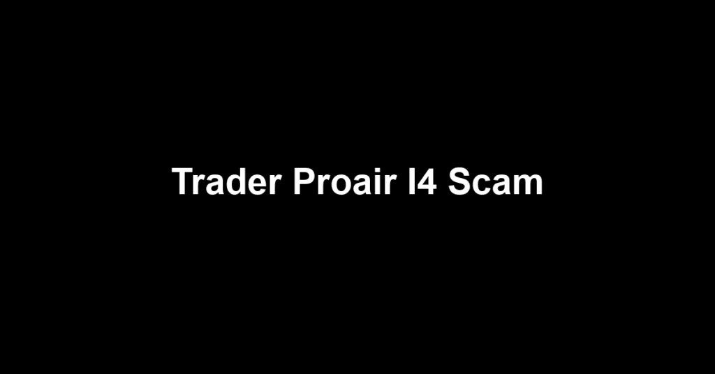 Trader Proair I4 Scam