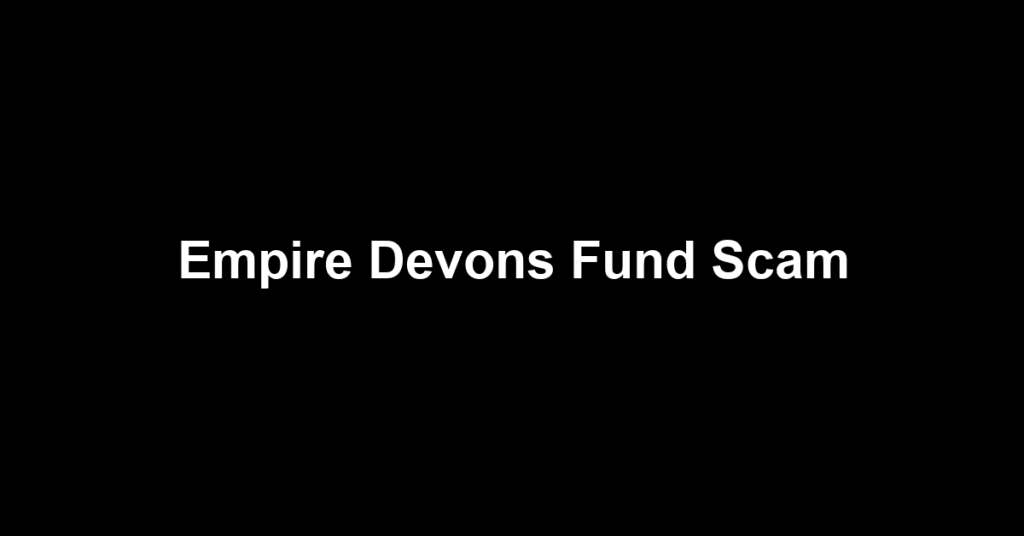 Empire Devons Fund Scam