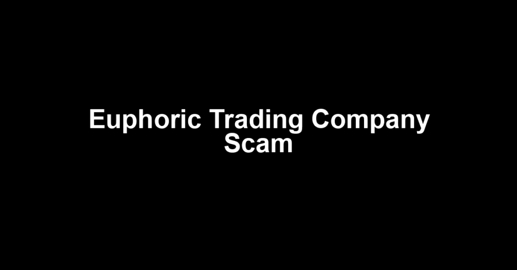 Euphoric Trading Company Scam