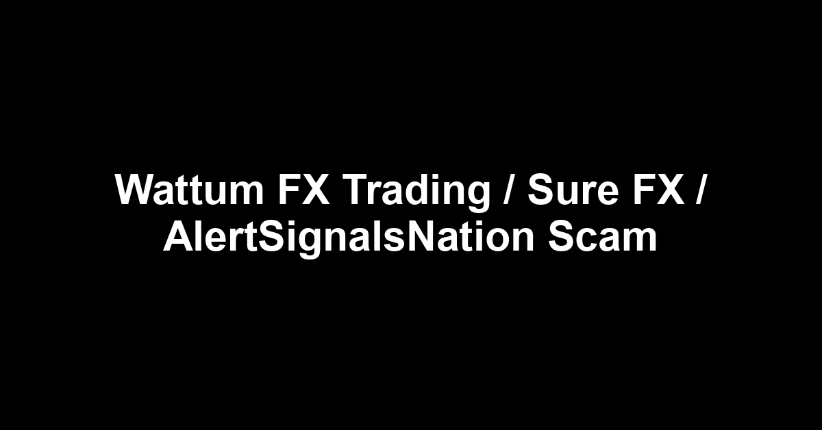 Wattum FX Trading / Sure FX / AlertSignalsNation Scam