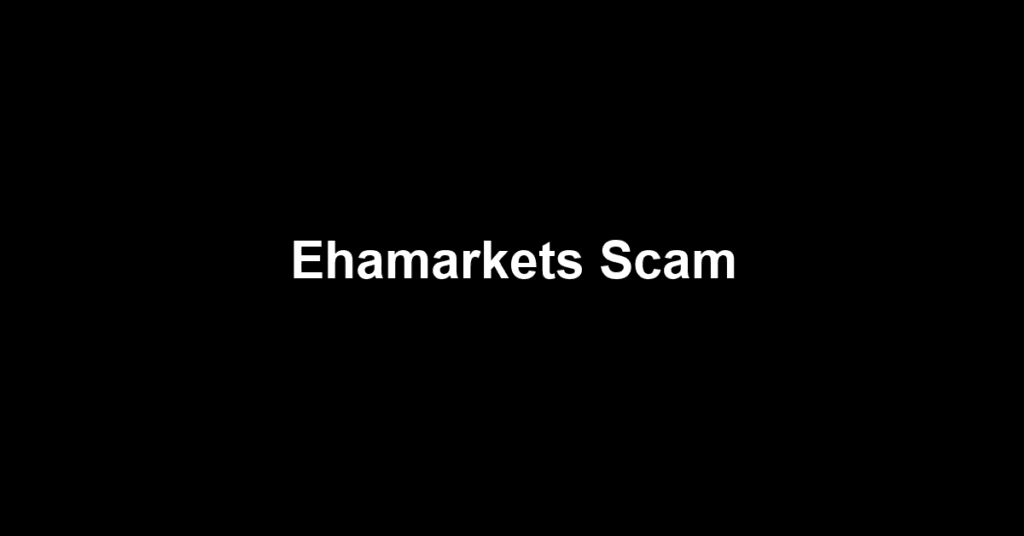 Ehamarkets Scam