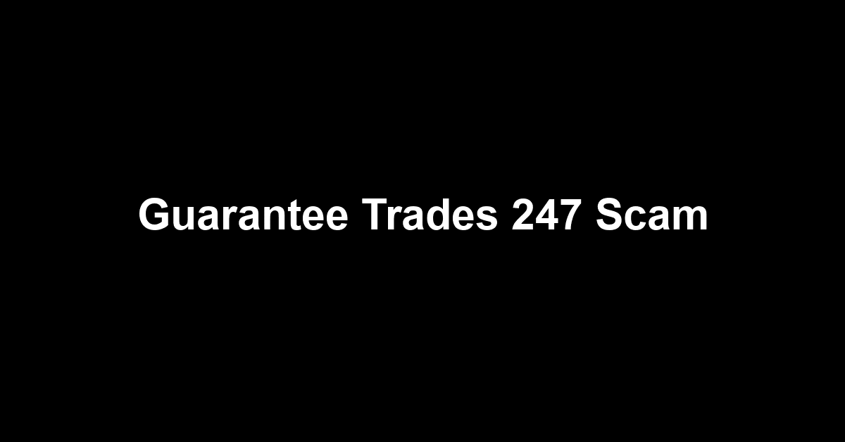 Guarantee Trades 247 Scam