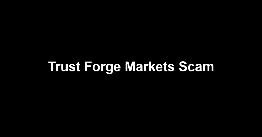 Trust Forge Markets Scam