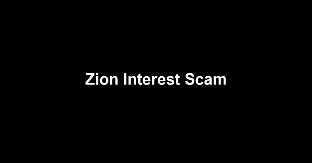Zion Interest Scam